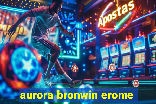 aurora bronwin erome